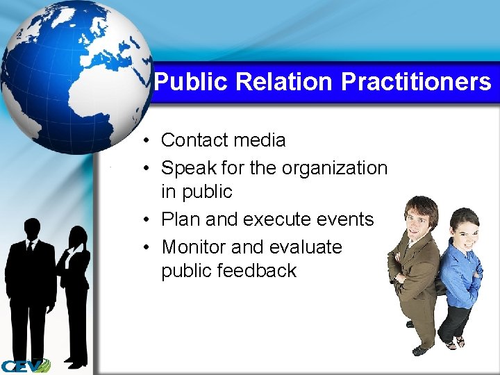 Public Relation Practitioners • Contact media • Speak for the organization in public •
