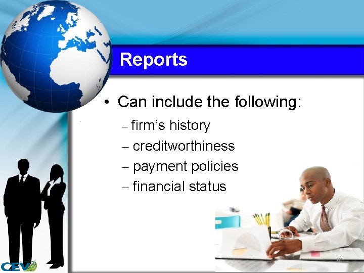 Reports • Can include the following: – firm’s history – creditworthiness – payment policies