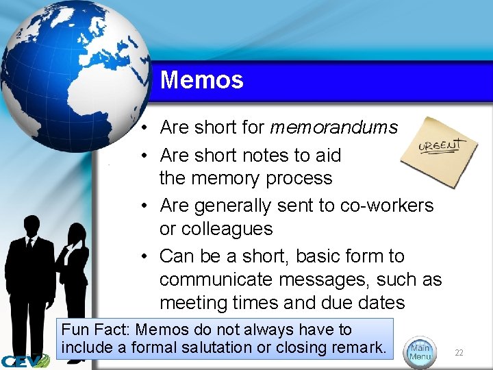 Memos • Are short for memorandums • Are short notes to aid the memory