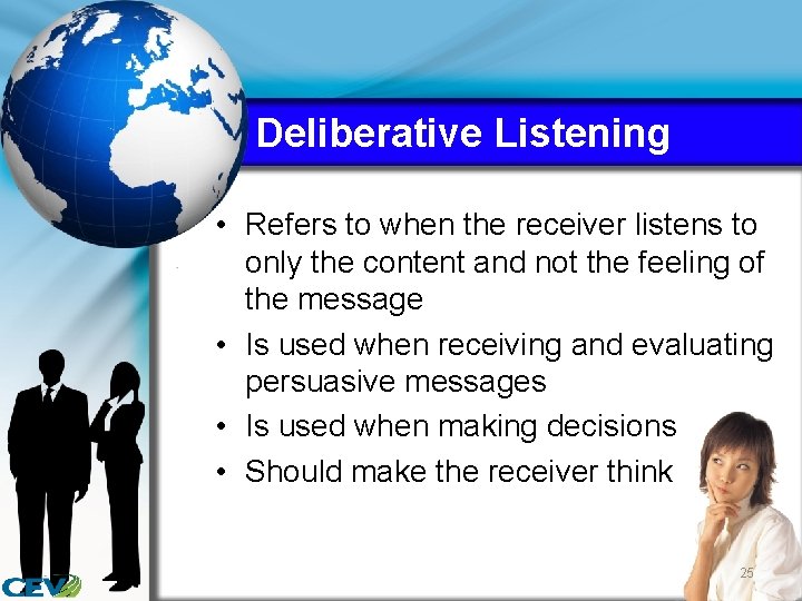 Deliberative Listening • Refers to when the receiver listens to only the content and