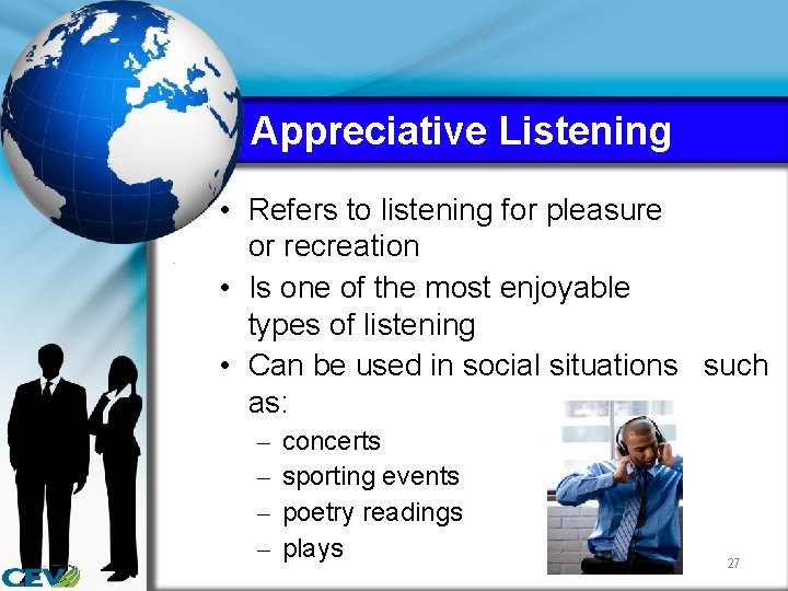 Appreciative Listening • Refers to listening for pleasure or recreation • Is one of