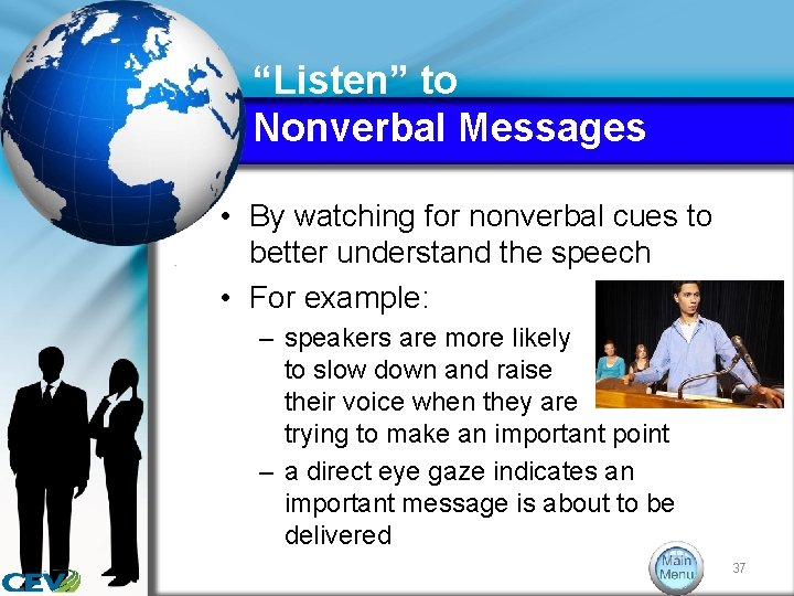 “Listen” to Nonverbal Messages • By watching for nonverbal cues to better understand the