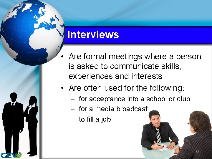 Interviews • Are formal meetings where a person is asked to communicate skills, experiences