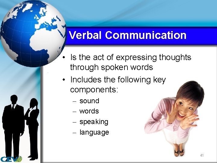 Verbal Communication • Is the act of expressing thoughts through spoken words • Includes