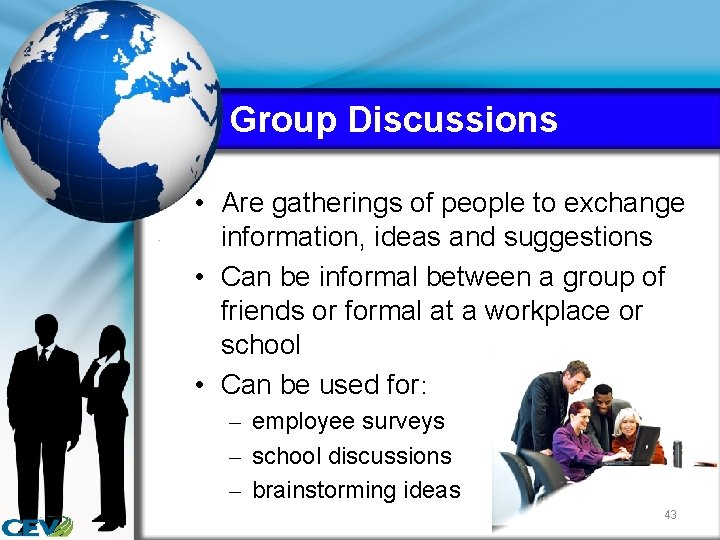 Group Discussions • Are gatherings of people to exchange information, ideas and suggestions •