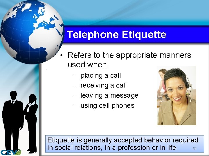 Telephone Etiquette • Refers to the appropriate manners used when: – – placing a