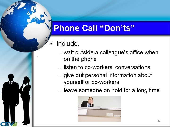 Phone Call “Don’ts” • Include: – wait outside a colleague’s office when on the