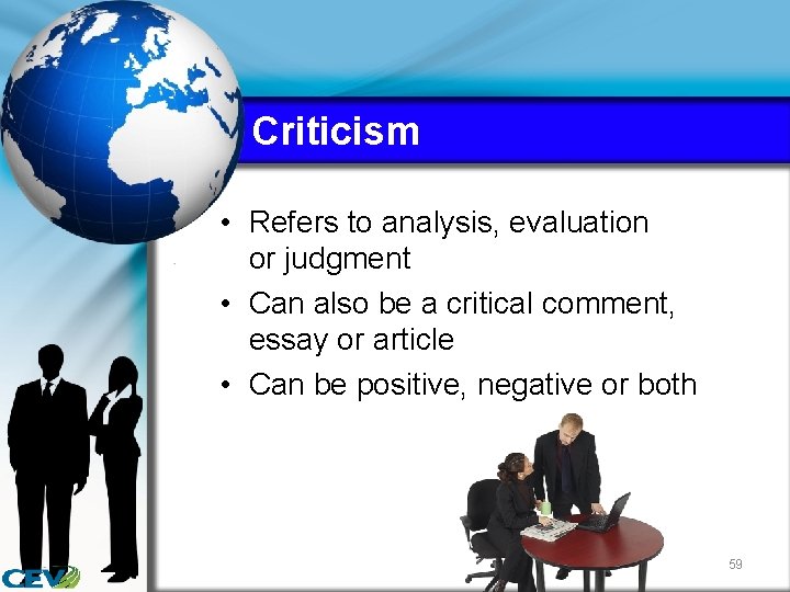 Criticism • Refers to analysis, evaluation or judgment • Can also be a critical