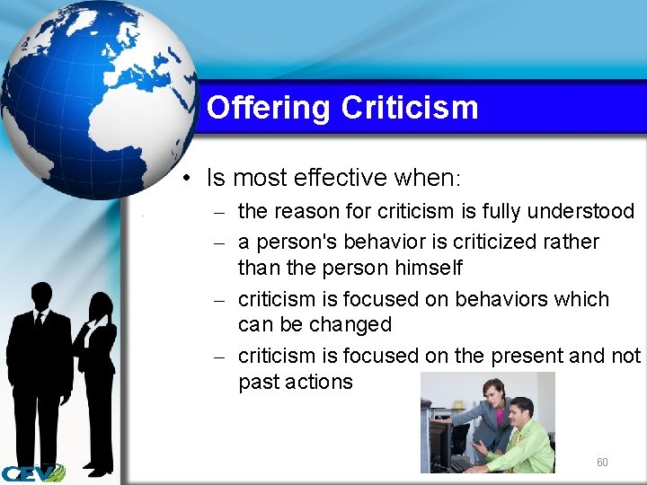 Offering Criticism • Is most effective when: – the reason for criticism is fully