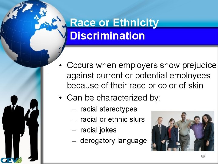 Race or Ethnicity Discrimination • Occurs when employers show prejudice against current or potential