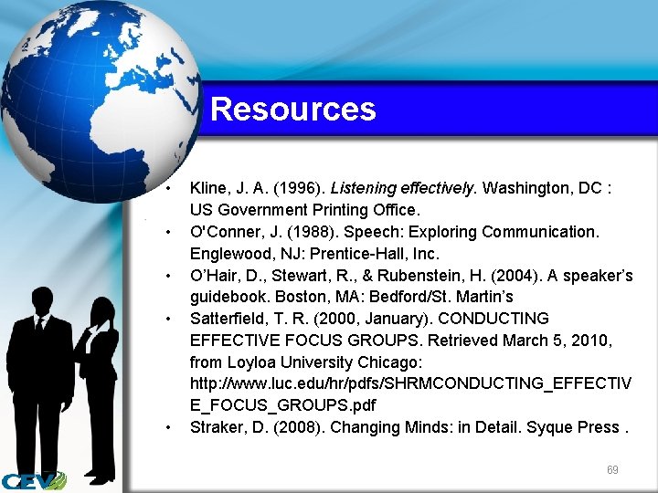 Resources • • • Kline, J. A. (1996). Listening effectively. Washington, DC : US