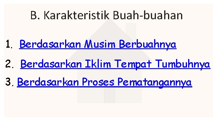 B. Karakteristik Buah-buahan 1. Berdasarkan Musim Berbuahnya 2. Berdasarkan Iklim Tempat Tumbuhnya 3. Berdasarkan