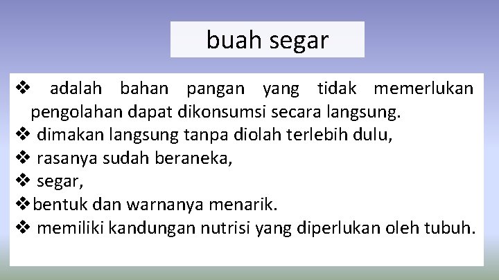 buah segar v adalah bahan pangan yang tidak memerlukan pengolahan dapat dikonsumsi secara langsung.