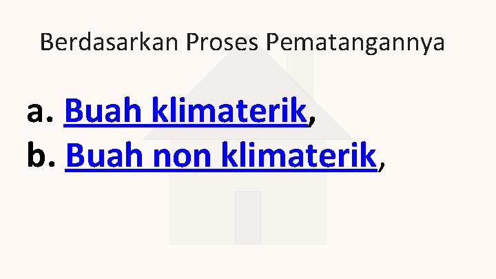 Berdasarkan Proses Pematangannya a. Buah klimaterik, b. Buah non klimaterik, 