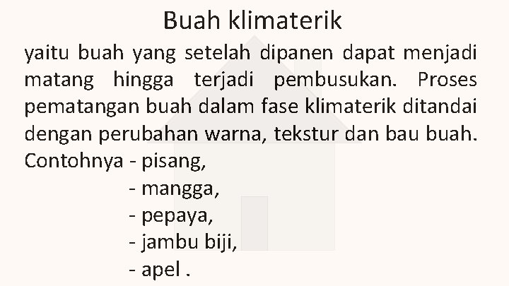 Buah klimaterik yaitu buah yang setelah dipanen dapat menjadi matang hingga terjadi pembusukan. Proses