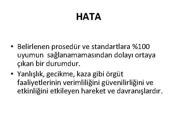HATA • Belirlenen prosedür ve standartlara %100 uyumun sağlanamamasından dolayı ortaya çıkan bir durumdur.