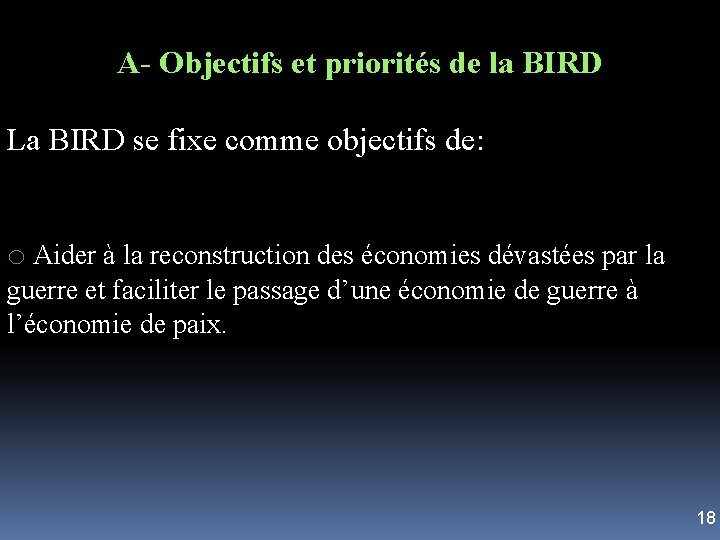 A- Objectifs et priorités de la BIRD La BIRD se fixe comme objectifs de: