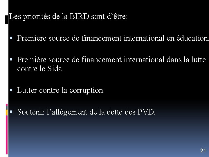 Les priorités de la BIRD sont d’être: Première source de financement international en éducation.