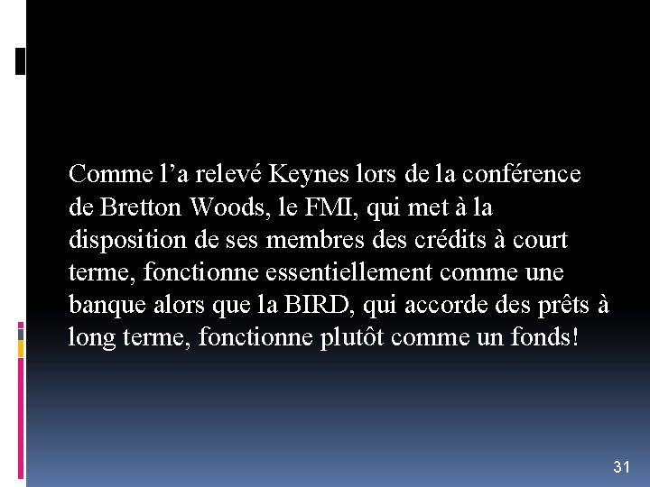 Comme l’a relevé Keynes lors de la conférence de Bretton Woods, le FMI, qui