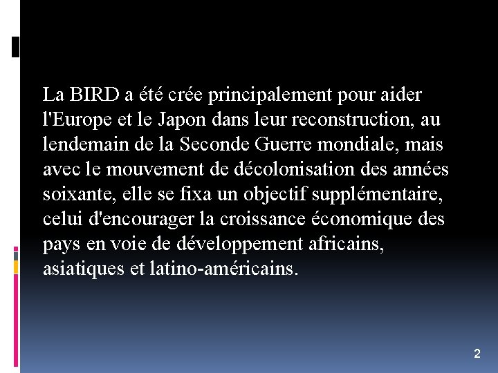 La BIRD a été crée principalement pour aider l'Europe et le Japon dans leur