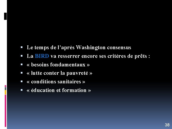  Le temps de l’après Washington consensus La BIRD va resserrer encore ses critères