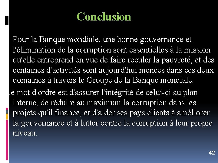 Conclusion Pour la Banque mondiale, une bonne gouvernance et l'élimination de la corruption sont