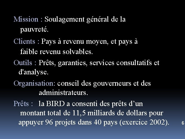 Mission : Soulagement général de la pauvreté. Clients : Pays à revenu moyen, et