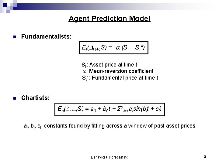 Agent Prediction Model n Fundamentalists: Ef( t, t+1 S) = - (St – St*)