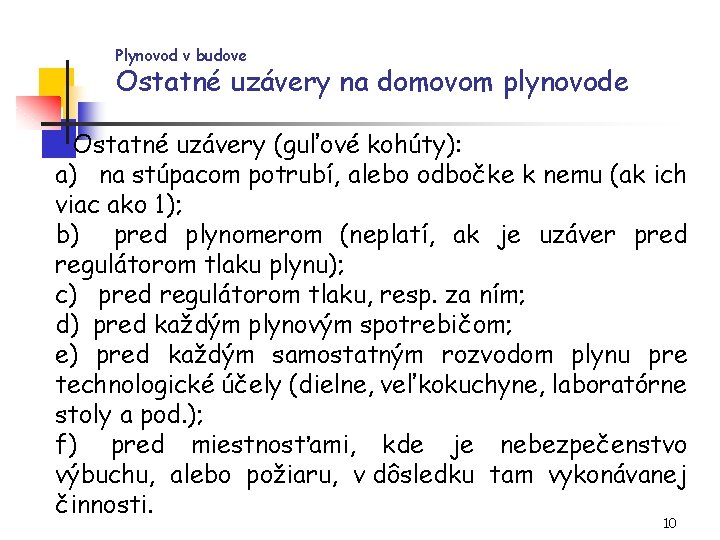 Plynovod v budove Ostatné uzávery na domovom plynovode Ostatné uzávery (guľové kohúty): a) na