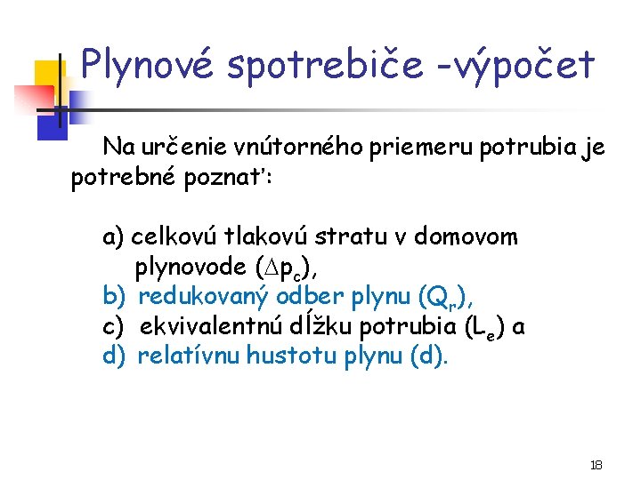 Plynové spotrebiče -výpočet Na určenie vnútorného priemeru potrubia je potrebné poznať: a) celkovú tlakovú