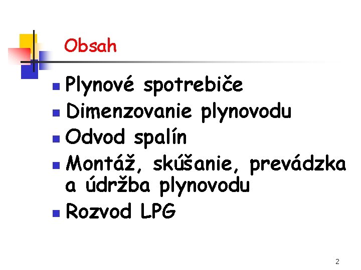 Obsah Plynové spotrebiče n Dimenzovanie plynovodu n Odvod spalín n Montáž, skúšanie, prevádzka a