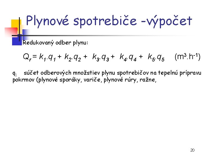 Plynové spotrebiče -výpočet Redukovaný odber plynu: Qr = k 1. q 1 + k