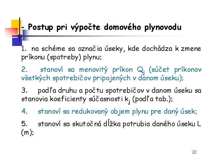 - Postup pri výpočte domového plynovodu 1. na schéme sa označia úseky, kde dochádza