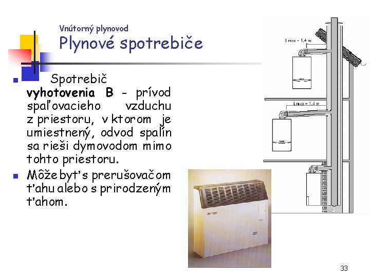 Vnútorný plynovod Plynové spotrebiče n n Spotrebič vyhotovenia B - prívod spaľovacieho vzduchu z