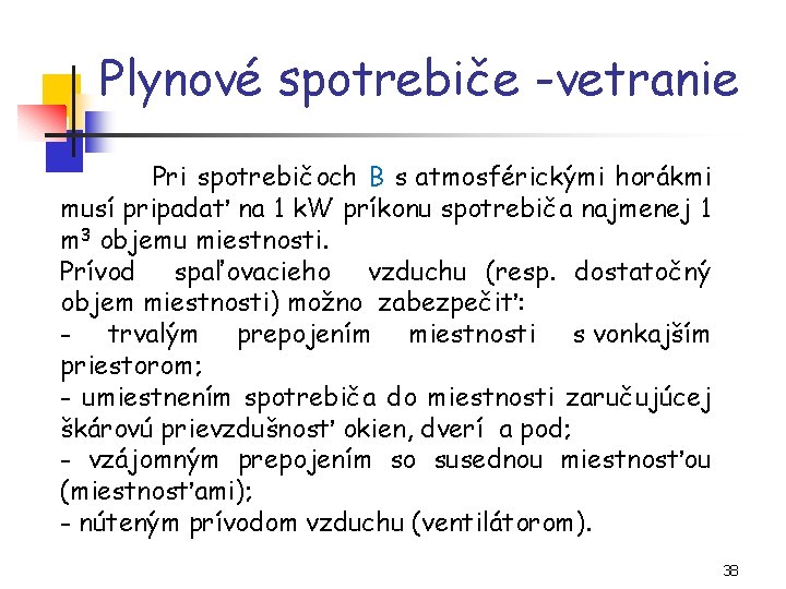 Plynové spotrebiče -vetranie Pri spotrebičoch B s atmosférickými horákmi musí pripadať na 1 k.