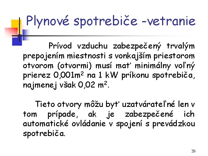 Plynové spotrebiče -vetranie Prívod vzduchu zabezpečený trvalým prepojením miestnosti s vonkajším priestorom otvorom (otvormi)