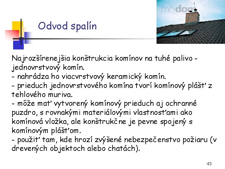 Odvod spalín Najrozšírenejšia konštrukcia komínov na tuhé palivo jednovrstvový komín. - nahrádza ho viacvrstvový