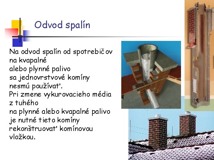 Odvod spalín Na odvod spalín od spotrebičov na kvapalné alebo plynné palivo sa jednovrstvové