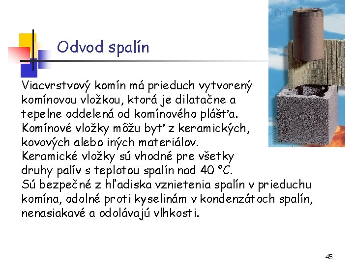 Odvod spalín Viacvrstvový komín má prieduch vytvorený komínovou vložkou, ktorá je dilatačne a tepelne