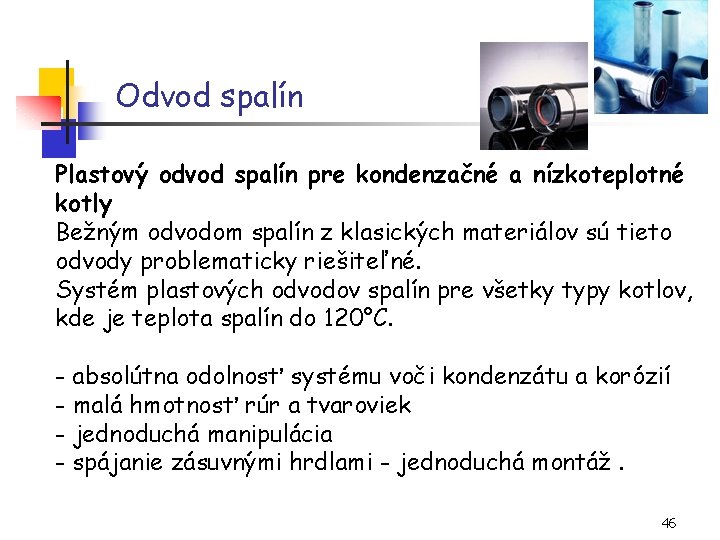 Odvod spalín Plastový odvod spalín pre kondenzačné a nízkoteplotné kotly Bežným odvodom spalín z