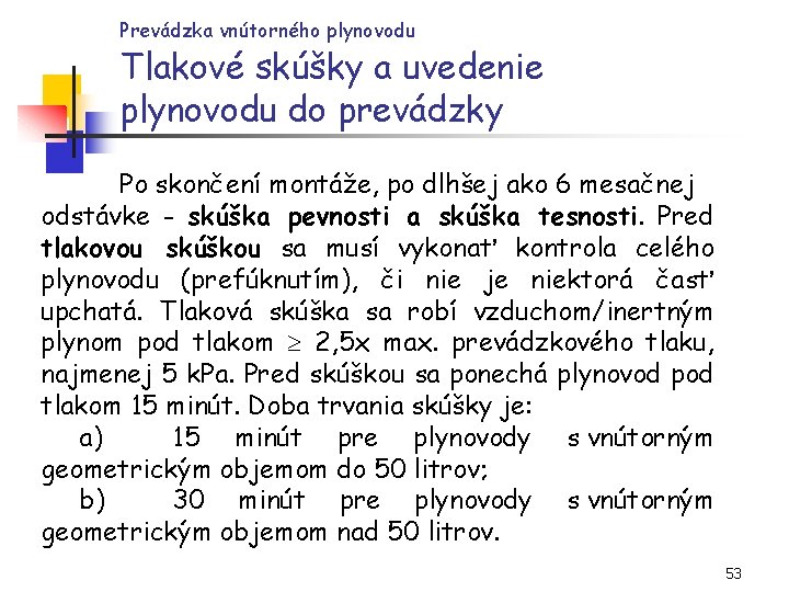 Prevádzka vnútorného plynovodu Tlakové skúšky a uvedenie plynovodu do prevádzky Po skončení montáže, po