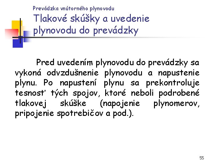 Prevádzka vnútorného plynovodu Tlakové skúšky a uvedenie plynovodu do prevádzky Pred uvedením plynovodu do