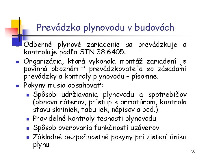 Prevádzka plynovodu v budovách n n n Odberné plynové zariadenie sa prevádzkuje a kontroluje