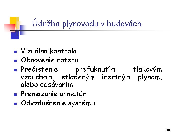 Údržba plynovodu v budovách n n n Vizuálna kontrola Obnovenie náteru Prečistenie prefúknutím tlakovým