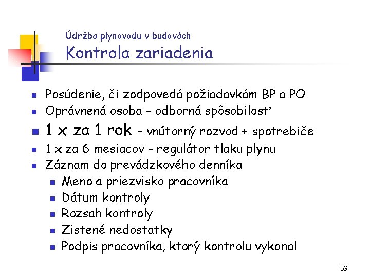 Údržba plynovodu v budovách Kontrola zariadenia n n n Posúdenie, či zodpovedá požiadavkám BP