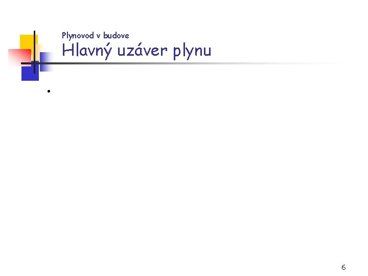 Plynovod v budove Hlavný uzáver plynu • 6 