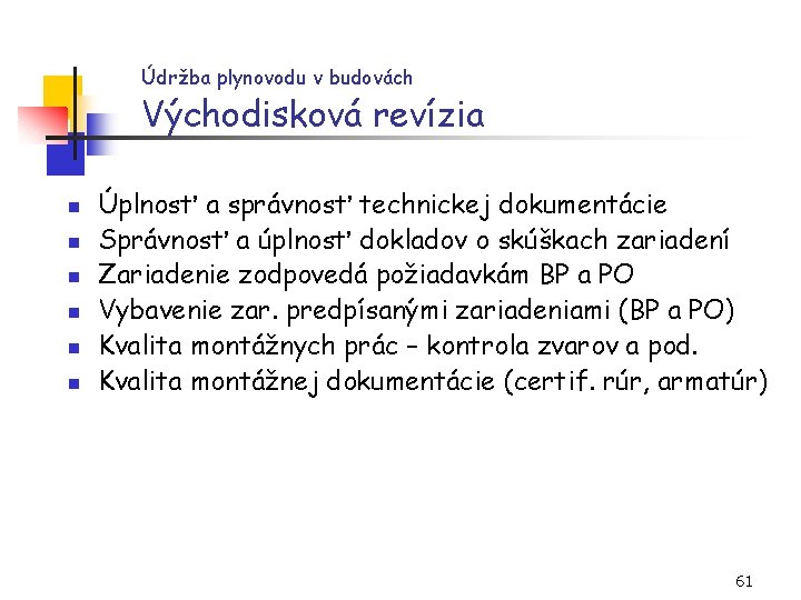 Údržba plynovodu v budovách Východisková revízia n n n Úplnosť a správnosť technickej dokumentácie