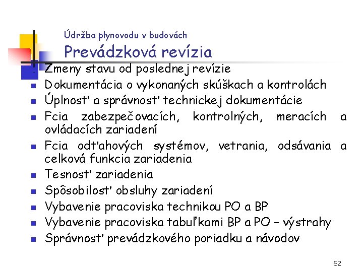 Údržba plynovodu v budovách Prevádzková revízia n n n n n Zmeny stavu od