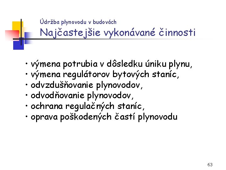 Údržba plynovodu v budovách Najčastejšie vykonávané činnosti • výmena potrubia v dôsledku úniku plynu,