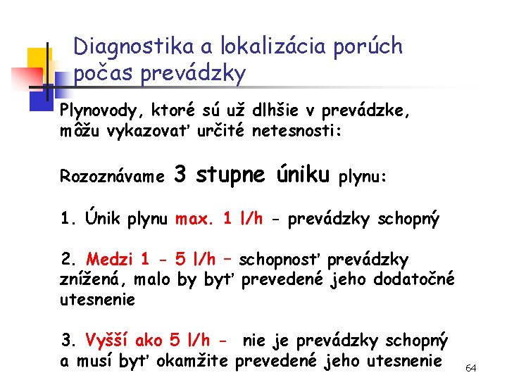 Diagnostika a lokalizácia porúch počas prevádzky Plynovody, ktoré sú už dlhšie v prevádzke, môžu